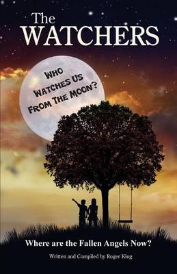 THE Watchers: Who Watches Us From the Moon and Where Did the Fallen Angels Go? (Paperback)