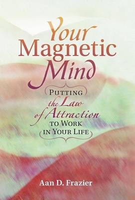 Your Magnetic Life: Putting The Law Of Attraction To Work In Your Life (Hardback)