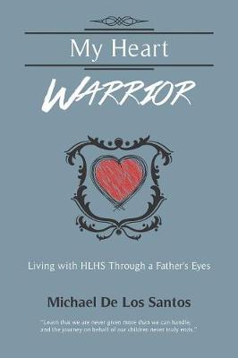 My Heart Warrior: Living With HLHS Through A Father's Eyes (Paperback)