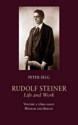 Rudolf Steiner, Life and Work: Weimar and Berlin: (1890-1900) Volume 2 (Hardback)