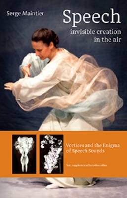 Speech - Invisible Creation in the Air: Vortices and the Enigma of Speech Sounds (Paperback)