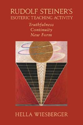 Rudolf Steiner's Esoteric Teaching Activity: Truthfulness - Continuity - New Form (Paperback)