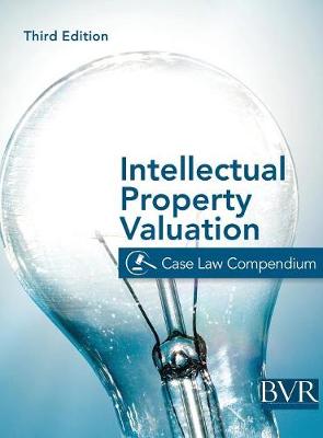 The BVR Intellectual Property Valuation Case Law Compendium: Third Edition (Hardback)