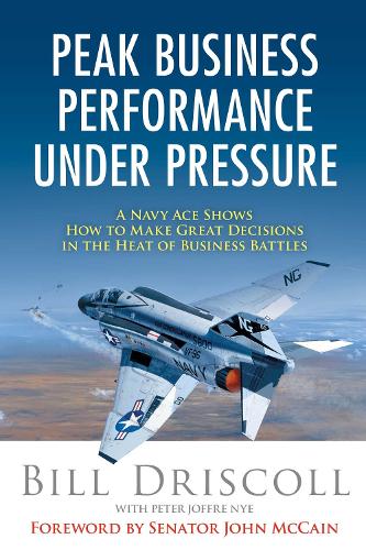 Peak Business Performance Under Pressure: A Navy Ace Shows How to Make Great Decisions in the Heat of Business Battles (Paperback)
