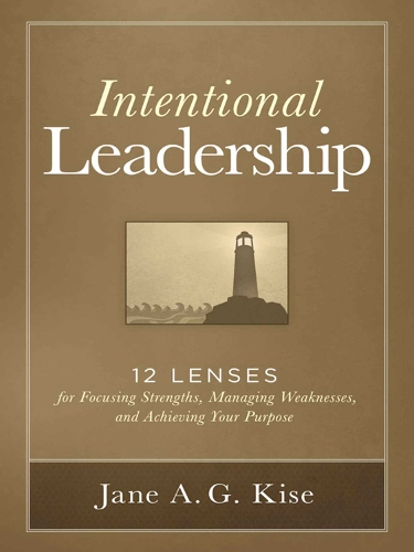 Intentional Leadership: 12 Lenses for Focusing Strengths, Managing Weaknesses, and Achieving Your Purpose (Paperback)