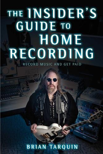 The Insider's Guide to Home Recording: Record Music and Get Paid (Paperback)