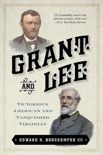 Grant and Lee: Victorious American and Vanquished Virginian (Paperback)
