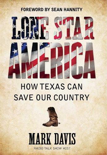 Lone Star America: How Texas Can Save Our Country (Hardback)