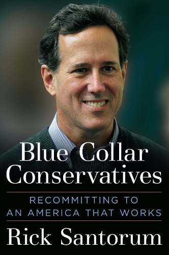 Blue Collar Conservatives: Recommitting to an America That Works (Hardback)