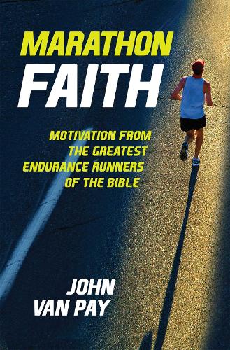 Marathon Faith: Motivation from the Greatest Endurance Runners of the Bible (Hardback)