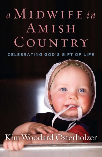 A Midwife in Amish Country: Celebrating God's Gift of Life (Hardback)