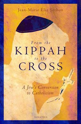 From the Kippah to the Cross: A Jew's Conversion to Catholicism (Paperback)