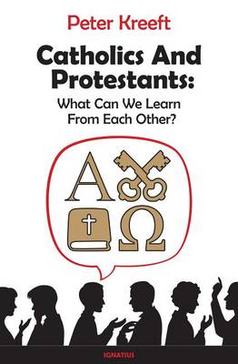 Catholics and Protestants: What Can We Learn from Each Other? (Paperback)
