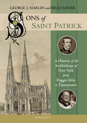 Sons of Saint Patrick: A History of the Archbishops of New York from Dagger John to Timmytown (Hardback)