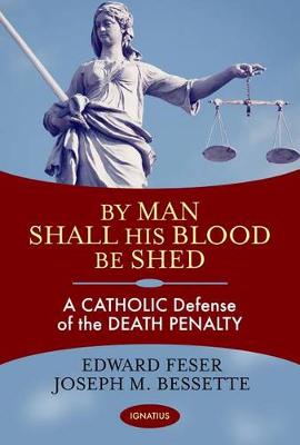 By Man Shall His Blood be Shed: A Catholic Defense of Capital Punishment (Paperback)