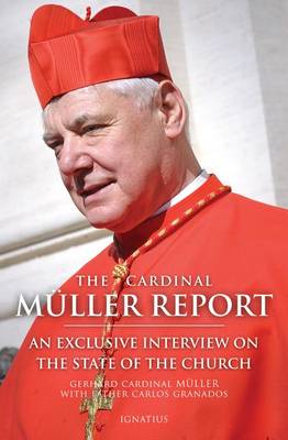 The Cardinal Muller Report: An Exclusive Interview on the State of the Church (Paperback)