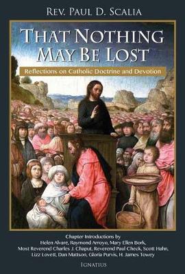 That Nothing May be Lost: Reflections on Catholic Doctrine and Devotion (Paperback)