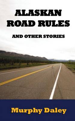 Alaskan Road Rules and Other Stories (Paperback)