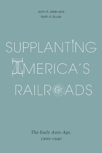 Supplanting America's Railroads: The Early Auto Age, 1900-1940 (Paperback)