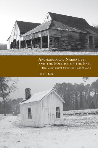 Archaeology, Narrative, and the Politics of the Past: The View from Southern Maryland (Paperback)
