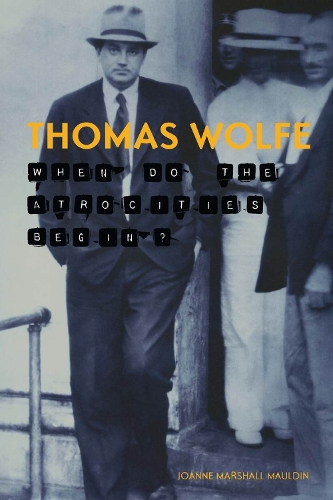 Thomas Wolfe: When Do the Atrocities Begin? (Paperback)
