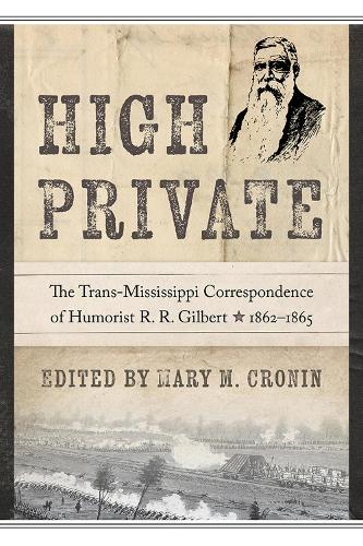 High Private: The Trans-Mississippi Correspondence of Humorist R. R. Gilbert, 1862-1865 (Hardback)