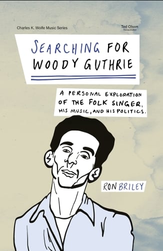 Searching for Woody Guthrie: A Personal Exploration of the Folk Singer, His Music, and His Politics - Charles K. Wolfe Music Series (Paperback)