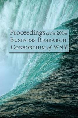 Proceedings of the 2014 Business Research Consortium Conference (Paperback)