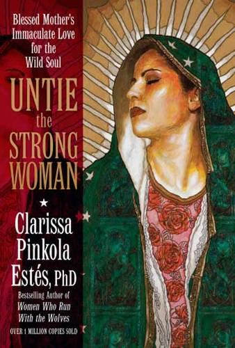 Untie the Strong Woman: Blessed Mother's Immaculate Love for the Wild Soul (Paperback)