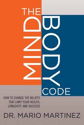 Mindbody Code: How to Change the Beliefs That Limit Your Health, Longevity, and Success (Hardback)