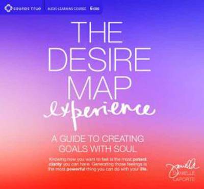 Desire Map Experience: A Guide to Creating Goals with Soul (CD-Audio)