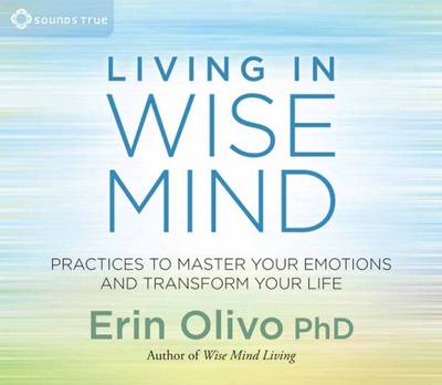 Living in Wise Mind: Practices to Master Your Emotions and Transform Your Life (CD-Audio)