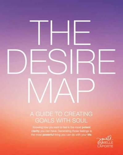 The Desire Map: A Guide to Creating Goals with Soul (Paperback)