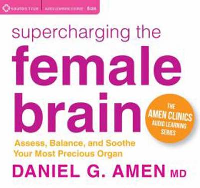 Supercharging the Female Brain: Assess, Balance, and Soothe Your Most Precious Organ - The Amen Clinics Audio Learning (CD-Audio)