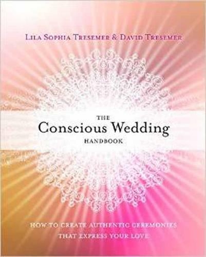 Conscious Wedding Handbook: How to Create Authentic Ceremonies That Express Your Love (Paperback)