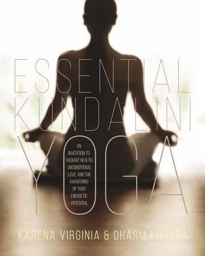 Essential Kundalini Yoga: An Invitation to Radiant Health, Unconditional Love, and the Awakening of Your Energetic Potential (Paperback)