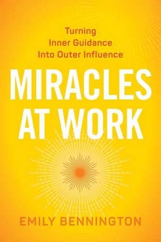 Miracles at Work: Turning Inner Guidance into Outer Influence (Paperback)