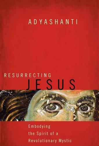 Resurrecting Jesus: Embodying the Spirit of a Revolutionary Mystic (Paperback)
