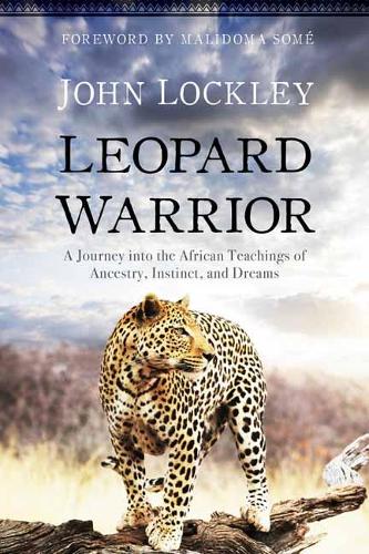Leopard Warrior: A Journey into the African Teachings of Ancestry, Instinct, and Dreams (Paperback)