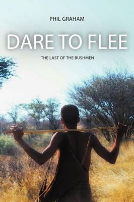 Dare to Flee: The Last of the Bushmen (Paperback)