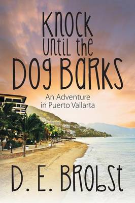 Knock Until the Dog Barks: An Adventure in Puerto Vallarta (Paperback)