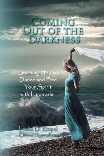 Coming Out of the Darkness: Learning How to Dance and Free Your Spirit with Hypnosis (Paperback)