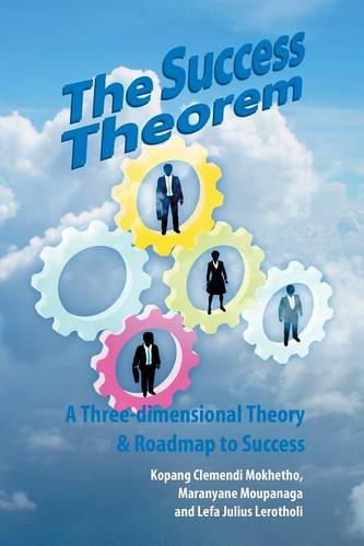 The Success Theorem: A Three-dimensional Theory & Road-map to Success (Paperback)
