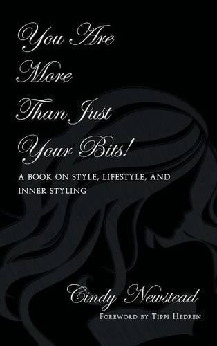 You Are More Than Just Your Bits! A book on style, lifestyle, and inner styling (Hardback)