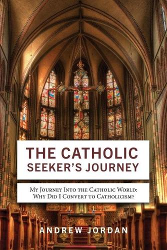 The Catholic Seeker's Journey: My Journey Into the Catholic World (Paperback)