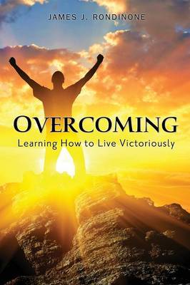 Overcoming: Learning How to Live Victoriously (Paperback)