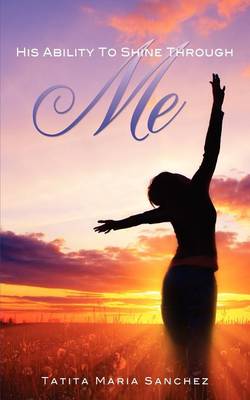 His Ability to Shine Through Me (Paperback)