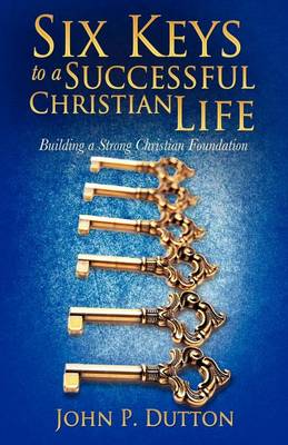 Six Keys to a Successful Christian Life (Paperback)