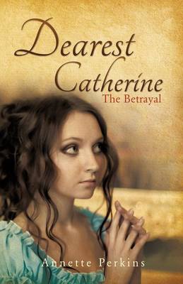 Dearest Catherine: The Betrayal (Paperback)