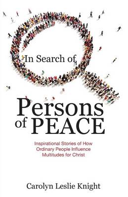 In Search of Persons of Peace: Inspirational Stories of How Ordinary People Influence Multitudes for Christ (Paperback)
